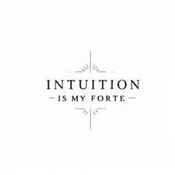 Intuition Is My Forte